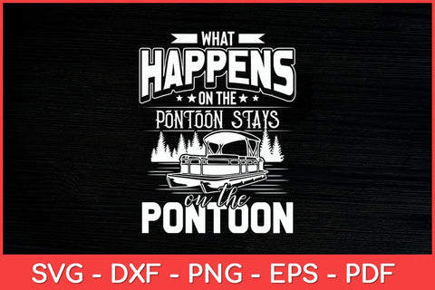 What Happens on the Pontoon Stays on the Pontoon Svg Design SVG artprintfile 