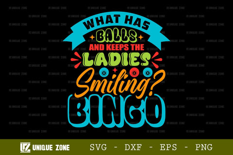 What Has Balls And Keeps The Ladies Smiling Bingo SVG Bingo Games Bingo Gift Crazy Bingo Lover Tshirt Bundle Bingo Quotes Design, TG 0041 SVG Unique Zone 