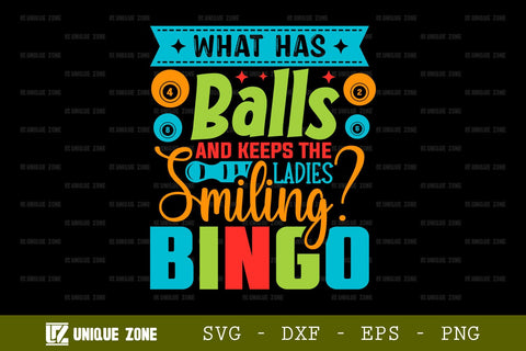 What Has Balls And Keeps The Ladies Smiling Bingo SVG Bingo Games Bingo Gift Crazy Bingo Lover Tshirt Bundle Bingo Quotes Design, TG 0041 SVG Unique Zone 