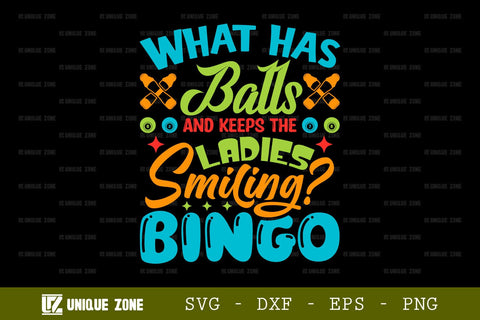 What Has Balls And Keeps The Ladies Smiling Bingo SVG Bingo Games Bingo Gift Crazy Bingo Lover Tshirt Bundle Bingo Quotes Design, TG 0041 SVG Unique Zone 
