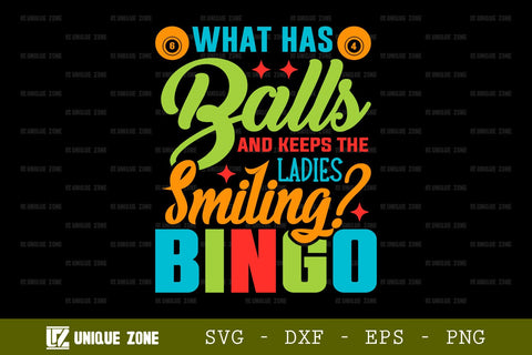What Has Balls And Keeps The Ladies Smiling Bingo SVG Bingo Games Bingo Gift Crazy Bingo Lover Tshirt Bundle Bingo Quotes Design, TG 0041 SVG Unique Zone 