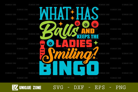 What Has Balls And Keeps The Ladies Smiling Bingo SVG Bingo Games Bingo Gift Crazy Bingo Lover Tshirt Bundle Bingo Quotes Design, TG 0041 SVG Unique Zone 