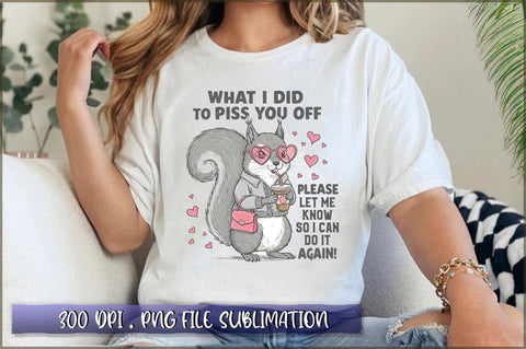 What I Did to Piss You off please let me know so i can do it again! Sublimation Sublimation Shetara Begum 