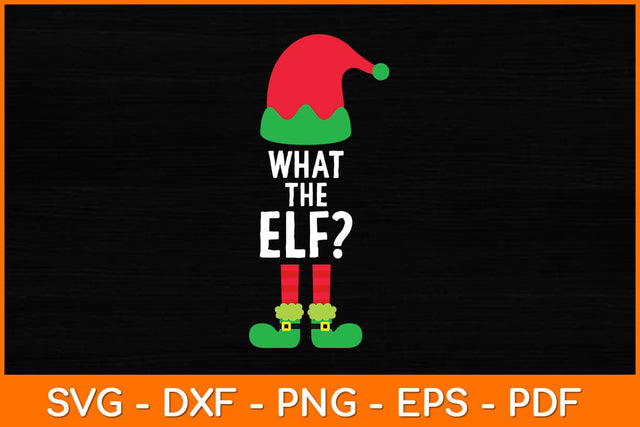 What The ELF Christmas Svg Design SVG artprintfile 