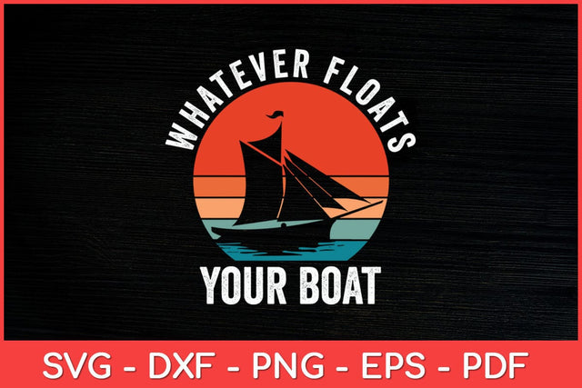Whatever Floats Your Boat Sailing Sailboat Retro Vintage Svg Design SVG artprintfile 