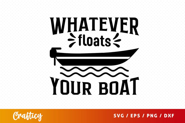 Whatever Floats Your Boat Svg Design SVG Designangry 