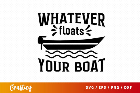 Whatever Floats Your Boat Svg Design SVG Designangry 