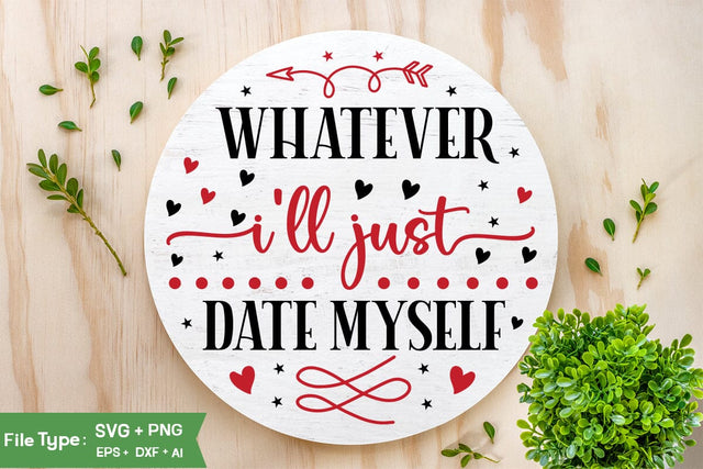 Whatever I'll Just Date Myself SVG Design, Valentine Sing SVG Design, Valentine SVG Design, SVGs,Quotes and Sayings,Food & Drink,On Sale, Print & Cut SVG DesignPlante 503 