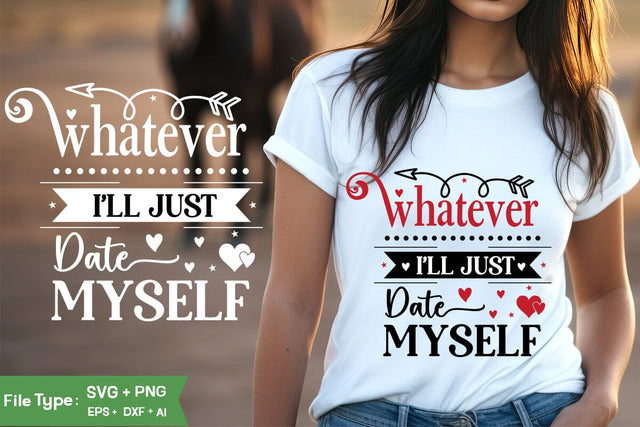 Whatever I'll Just Date Myself valentine SVG Design, valentine's SVG Design, valentine's Day SVG Design, valentine's, SVGs,Quotes and Sayings,Food & Drink,On Sale, Print & Cut SVG DesignPlante 503 