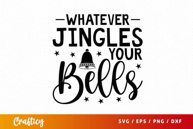 Whatever jingles your bells SVG Design SVG Designangry 