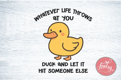 Whatever Life Throws at You Duck SVG PNG DXF EPS Cut File - Cricut & Silhouette Design SVG So Fontsy VIP Design Shop 