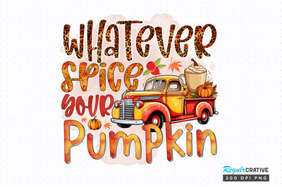 Whatever spice your Pumpkin Sublimation Design Sublimation Regulrcrative 