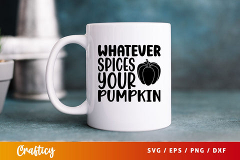 whatever spices your pumpkin Svg Design SVG Designangry 