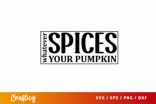 Whatever spices your pumpkin SVG Design SVG Designangry 