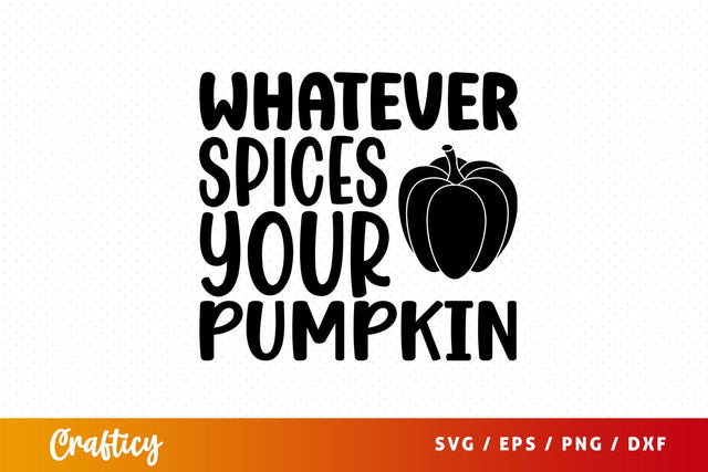 whatever spices your pumpkin Svg Design SVG Designangry 