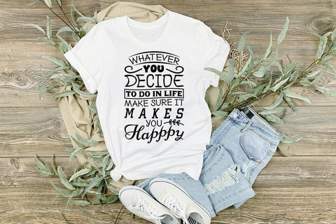 Whatever You Decide To Do In Life Make Sure It Makes You Happpy SVG Angelina750 
