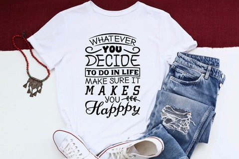 Whatever You Decide To Do In Life Make Sure It Makes You Happpy SVG Angelina750 