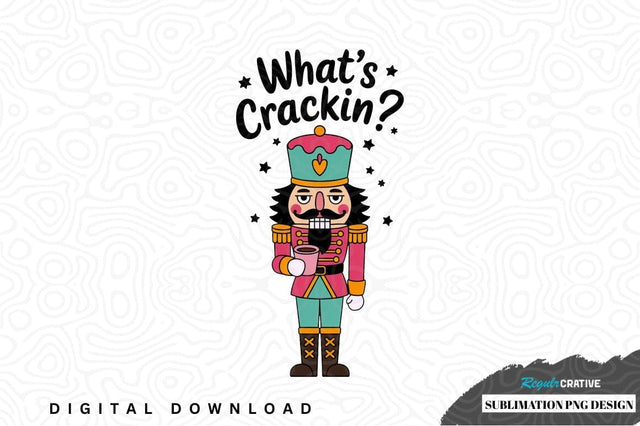 What's crackin' nutcracker sublimation design Sublimation Regulrcrative 