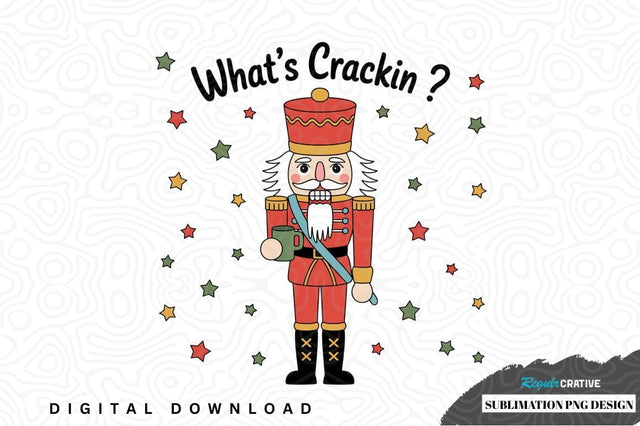 What's crackin? nutcracker sublimation png design Sublimation Regulrcrative 