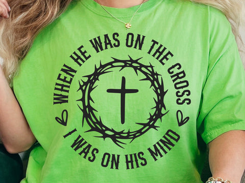 When He Was on the Cross I Was on His Mind Svg, Easter Svg, Christian Svg, He Is Risen Svg, Easter Shirt Svg, Resurrection Svg, Faith Svg SVG DesignDestine 