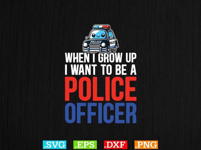When I Grow Up I Want To Be A Police Officer Shirt, Police Svg, Back the Blue Svg, Thin Blue Line Svg, Police Officer Svg, Police Wife Svg SVG Creativeart88 