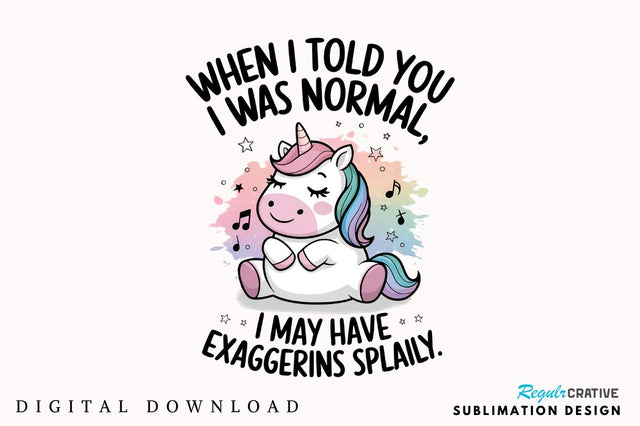 When I Told You I Was Normal MAY HAVE EXAGGERATED SLIGHTLY Sublimation Design Sublimation Regulrcrative 