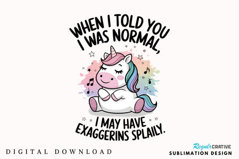 When I Told You I Was Normal MAY HAVE EXAGGERATED SLIGHTLY Sublimation Design Sublimation Regulrcrative 