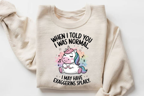 When I Told You I Was Normal MAY HAVE EXAGGERATED SLIGHTLY Sublimation Design Sublimation Regulrcrative 