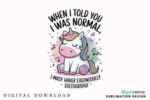 When I Told You I Was Normal MAY HAVE EXAGGERATED SLIGHTLY Sublimation PNG Sublimation Regulrcrative 