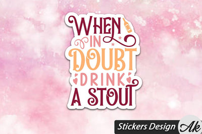 When In Doubt Drink A Stout Stickers Design SVG akazaddesign 