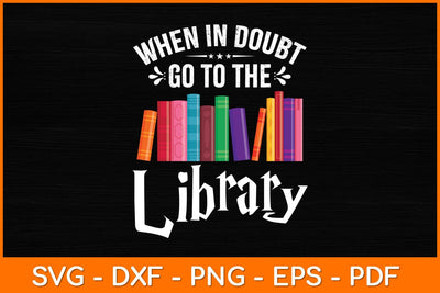 When In Doubt Go To The Library Svg File SVG artprintfile 
