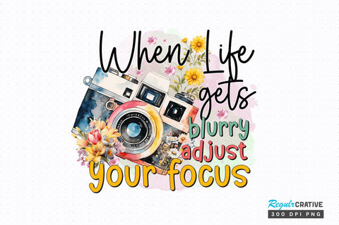 When life gets blurry Sublimation Design Sublimation Regulrcrative 