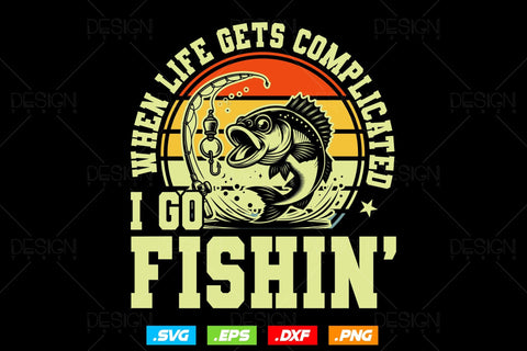 When Life Gets Complicated I Go Fishin' Svg Png, Fathers Day Svg, Fish Lover Gifts, Bass Fish Svg, Fisherman Gifts, Svg Files For Cricut SVG DesignDestine 