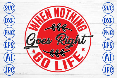 When Nothing Goes Right Go Life SVG Syaman 