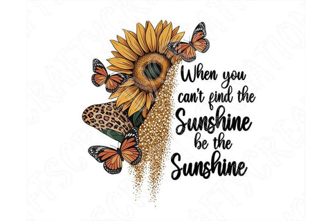 When You Can’t Find The Sunshine Be The Sunshine Png, Sunflower Quote Png, Boho Floral Inspirational Design, Motivational Sublimation Png SVG TiffsCraftyCreations 