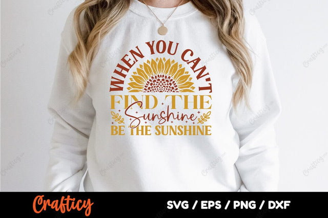 When you can't find the sunshine be the sunshine SVG Design SVG Designangry 