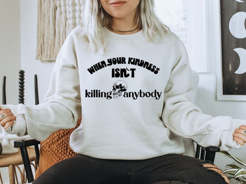 When Your Kindness Isn't Killing Anybody SVG Ikonart Design Shop 