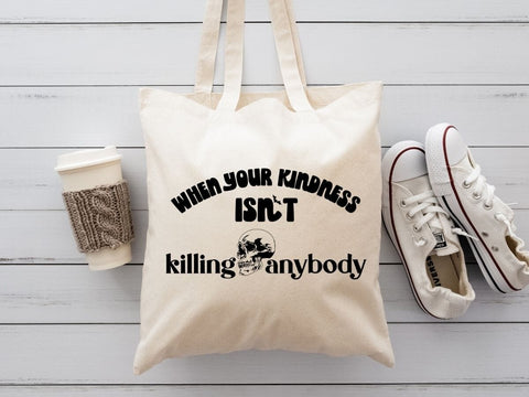 When Your Kindness Isn't Killing Anybody SVG So Fontsy Design Shop 