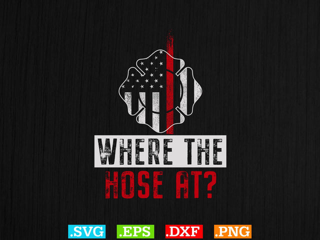 Where The Hose At Gift Firefither T-shirt Design SVG Creativeart88 