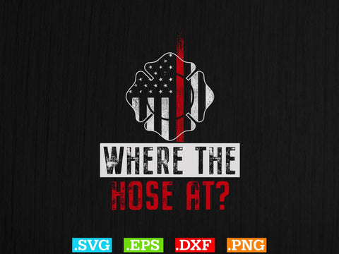 Where The Hose At Gift Firefither T-shirt Design SVG Creativeart88 