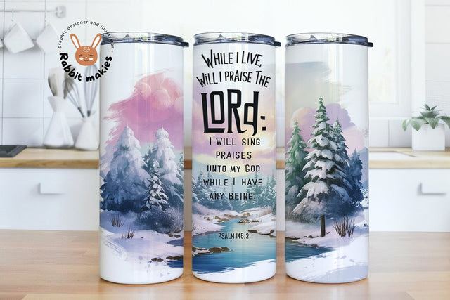 While I live, will I praise the LORD I will sing praises unto my God while I have any being 20oz Skinny Tumbler, Christian Bible Verse Sublimation Design Templates Sublimation Rabbitmakies 