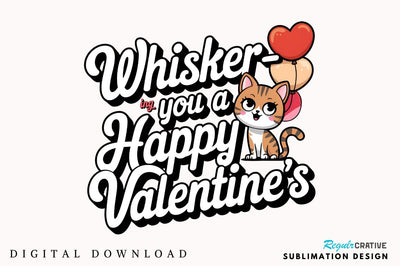 Whisker ing you a Happy Valentine’s Sublimation Design Sublimation Regulrcrative 