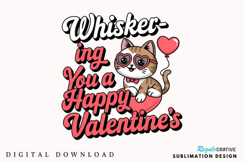 Whisker ing you a Happy Valentine’s Sublimation Design Sublimation Regulrcrative 