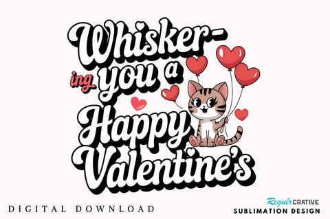 Whisker ing you a Happy Valentine’s Sublimation Design Sublimation Regulrcrative 