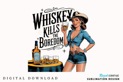 Whiskey Kills The BOREDOM Sublimation Design Sublimation Regulrcrative 