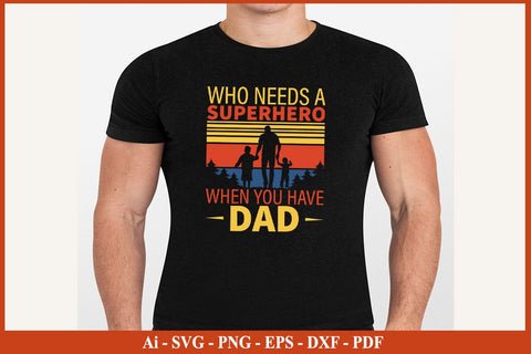 Who Needs A Superhero When You Have Dad Funny Fathers Day Quotes SVG PNG T-shirt Design SVG SVG Print File 
