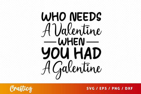 Who needs a valentine when you had a galentine SVG Design SVG Designangry 