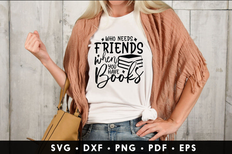 Who Needs Friends When You Have Books, Reading SVG SVG CraftLabSVG 