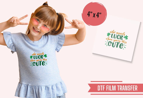 Who Needs Luck | St. Patrick's Day DTF Transfer Physical So Fontsy T-Shirt Iron-On Transfer Shop