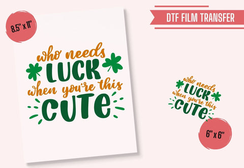 Who Needs Luck | St. Patrick's Day DTF Transfer Physical So Fontsy T-Shirt Iron-On Transfer Shop